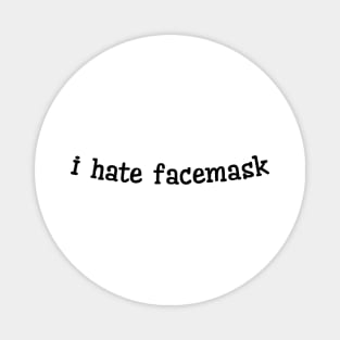 I Hate Facemask Magnet